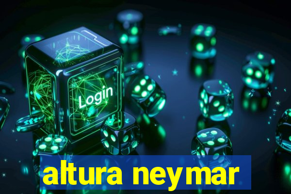 altura neymar